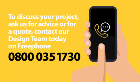 To discuss your project, ask us for advice or for a quote, contact our design team todayon Freephone 0800 0351730